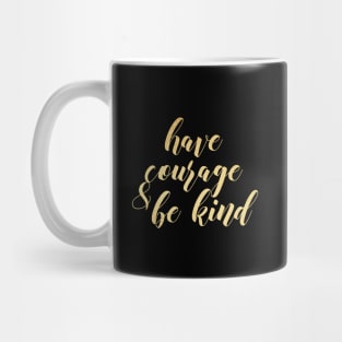 Have courage and be kind Mug